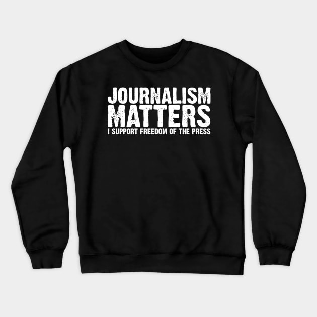 Journalism Matters I Support Freedom of the Press Crewneck Sweatshirt by APSketches